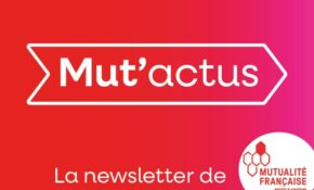 MUT'actus est la newsletter de la Mutualité Française Nouvelle-Aquitaine