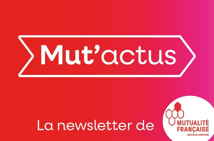 MUT'actus est la newsletter de la Mutualité Française Nouvelle-Aquitaine